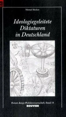Ideologiegeleitete Diktaturen in Deutschland. Zu den weltanschaulichen Grundlagen im „Dritten Reich“ und in der DDR
